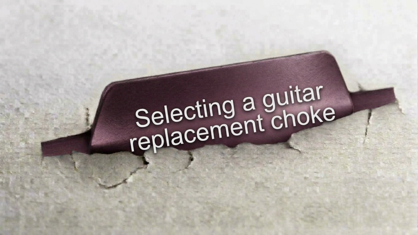 Selecting a guitar replacement choke